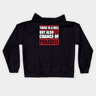 There is a hell but also the chance of paradise Kids Hoodie